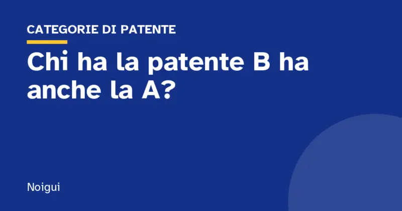 Chi ha la patente B ha anche la A?