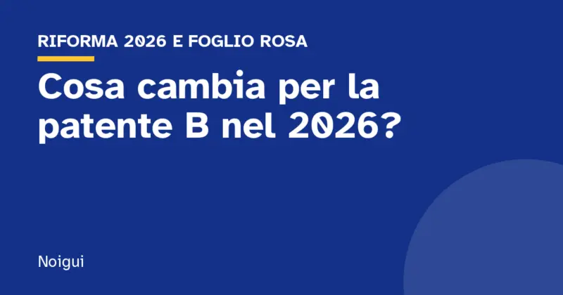 Cosa cambia per la patente B nel 2026?