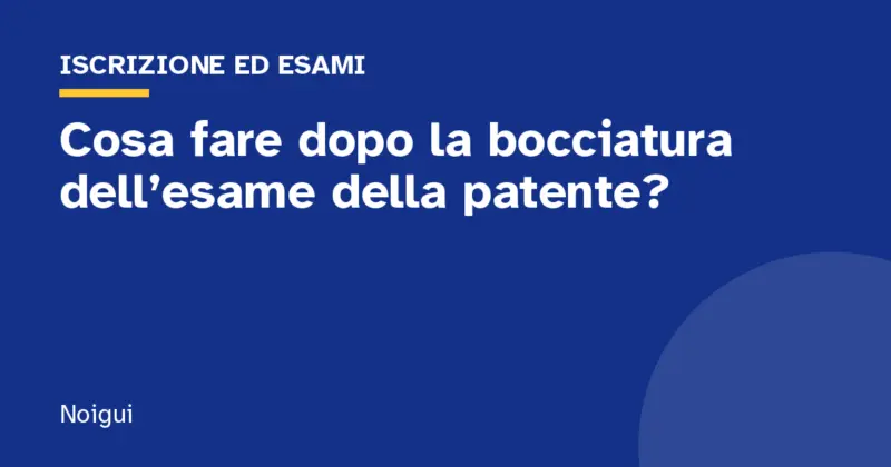 Cosa fare dopo la bocciatura dell’esame della patente?