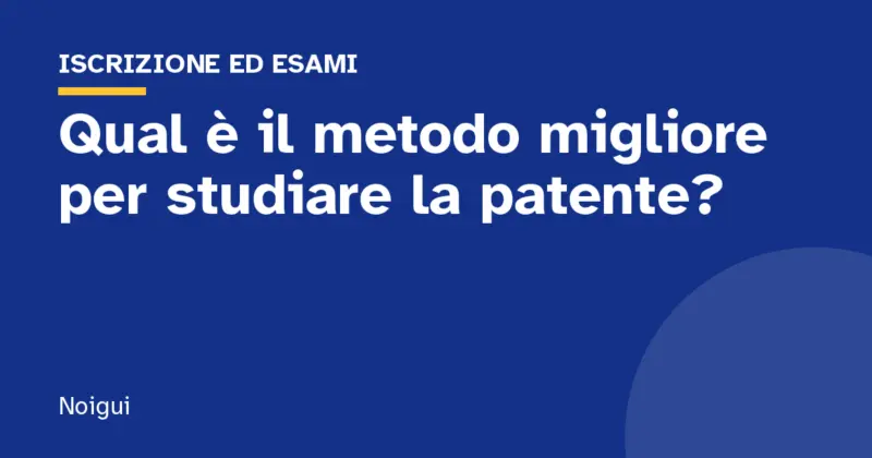 Qual è il metodo migliore per studiare la patente?