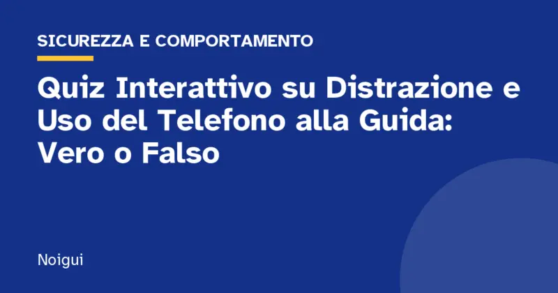 Quiz Interattivo su Distrazione e Uso del Telefono alla Guida: Vero o Falso