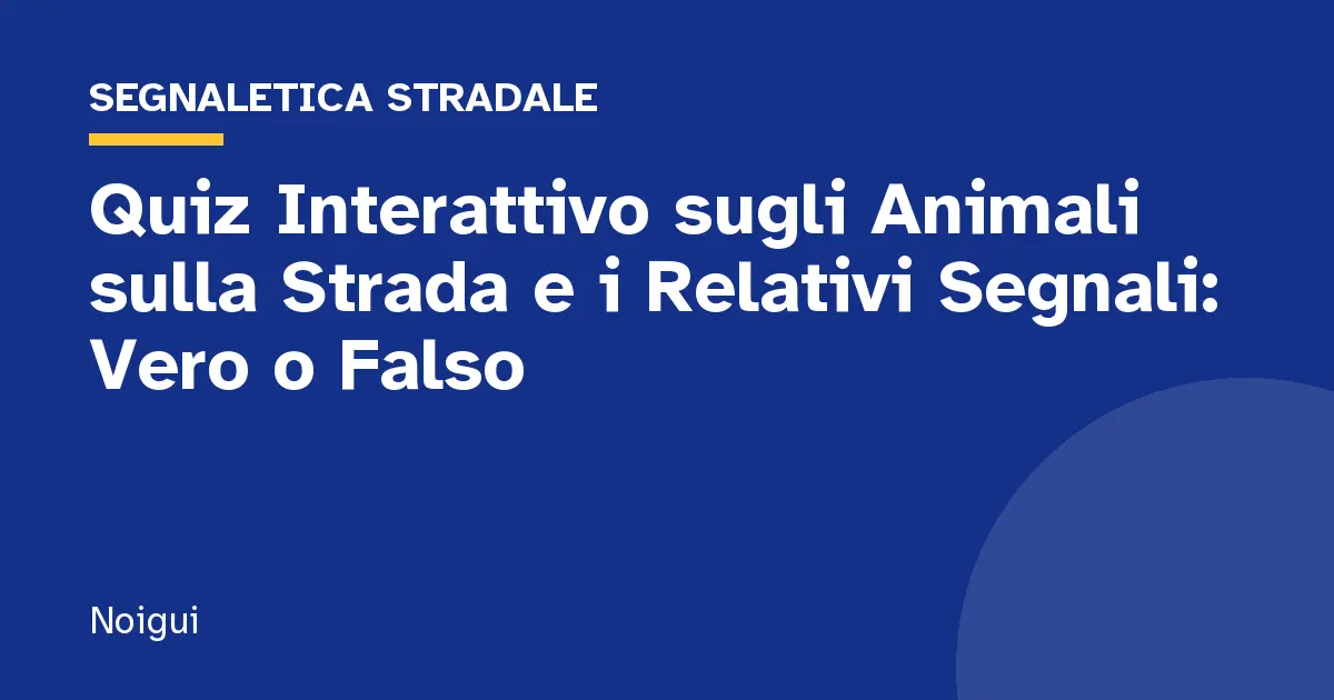 Quiz Interattivo sugli Animali sulla Strada e i Relativi Segnali: Vero o Falso