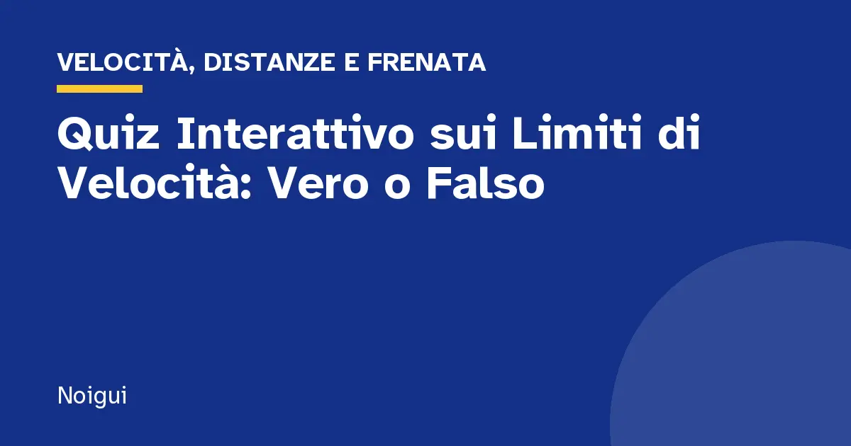 Quiz Interattivo sui Limiti di Velocità: Vero o Falso