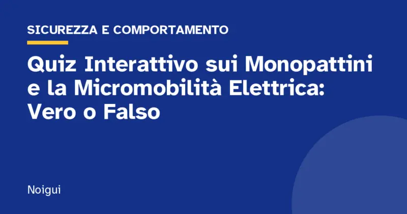 Quiz Interattivo sui Monopattini e la Micromobilità Elettrica: Vero o Falso