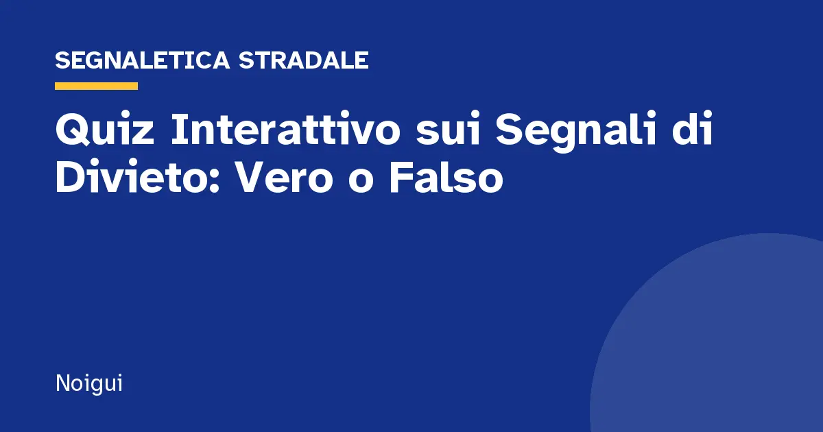 Quiz Interattivo sui Segnali di Divieto: Vero o Falso
