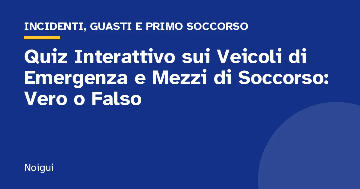 Quiz Interattivo sui Veicoli di Emergenza e Mezzi di Soccorso: Vero o Falso