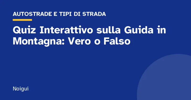 Quiz Interattivo sulla Guida in Montagna: Vero o Falso