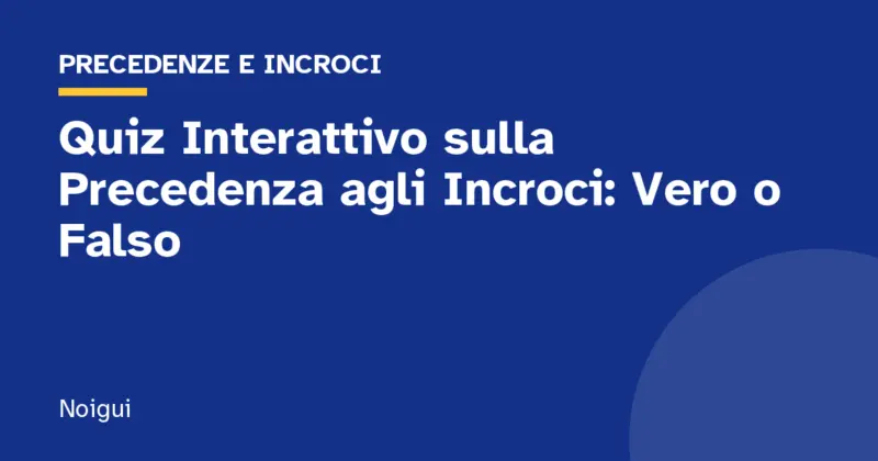 Quiz Interattivo sulla Precedenza agli Incroci: Vero o Falso