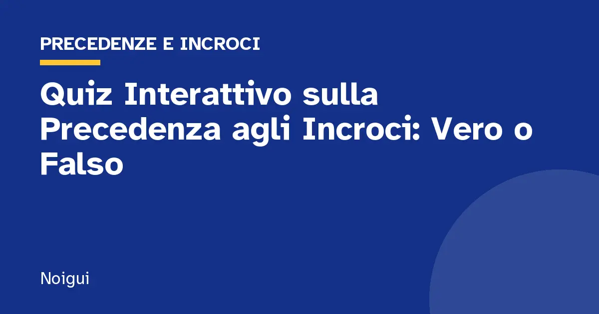 Quiz Interattivo sulla Precedenza agli Incroci: Vero o Falso