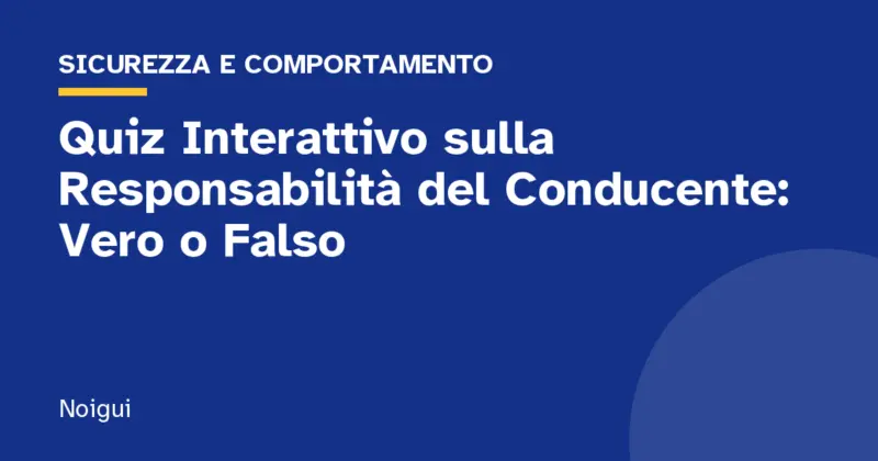 Quiz Interattivo sulla Responsabilità del Conducente: Vero o Falso