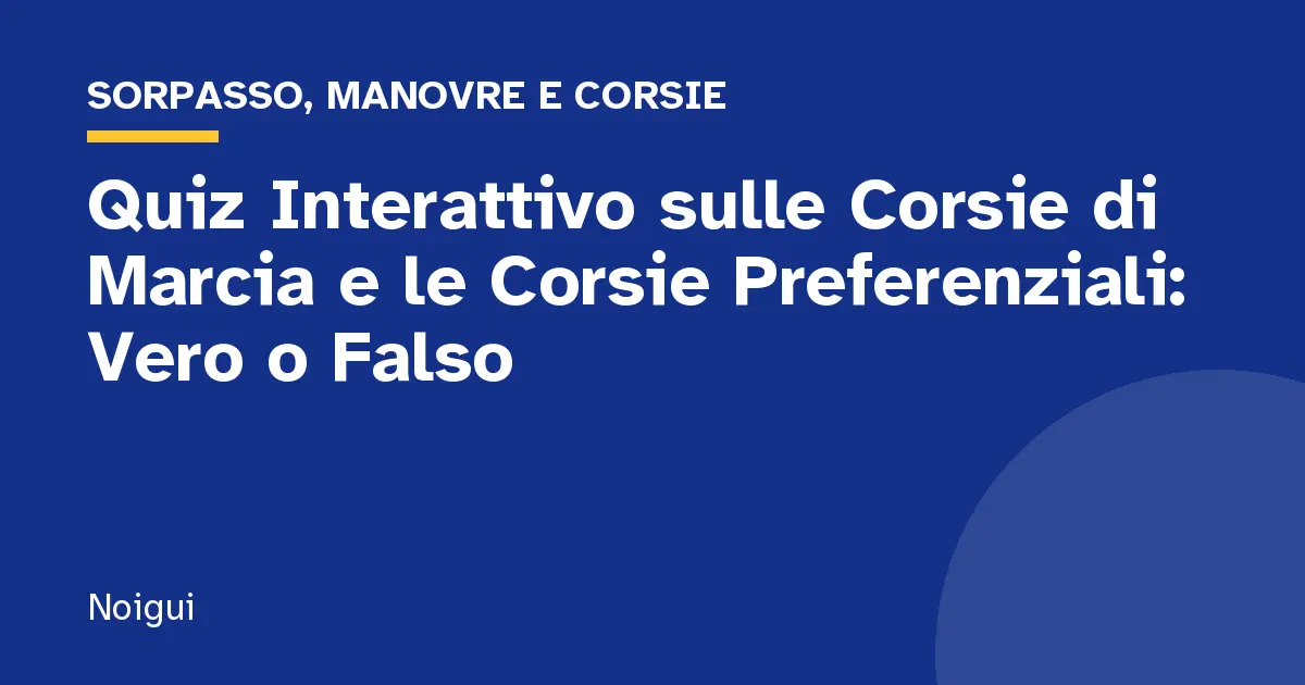 Quiz Interattivo sulle Corsie di Marcia e le Corsie Preferenziali: Vero o Falso