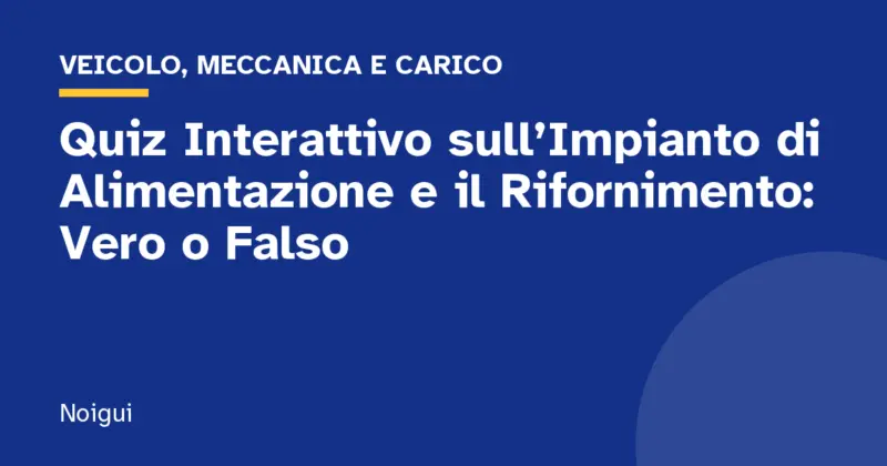 Quiz Interattivo sull’Impianto di Alimentazione e il Rifornimento: Vero o Falso
