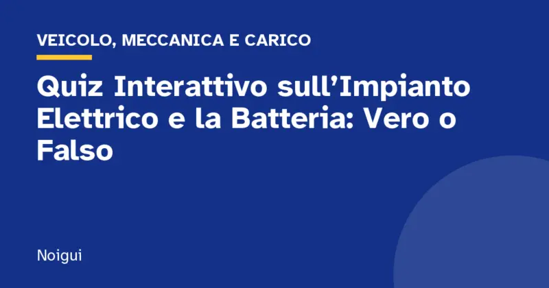 Quiz Interattivo sull’Impianto Elettrico e la Batteria: Vero o Falso
