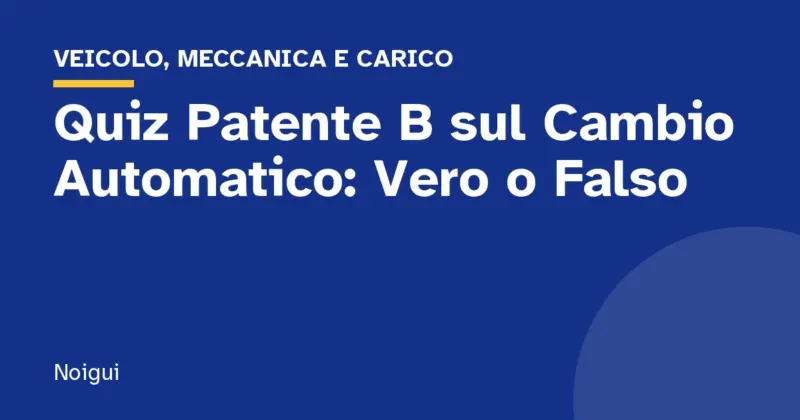 Quiz Patente B sul Cambio Automatico: Vero o Falso