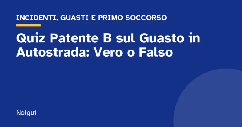 Quiz Patente B sul Guasto in Autostrada: Vero o Falso
