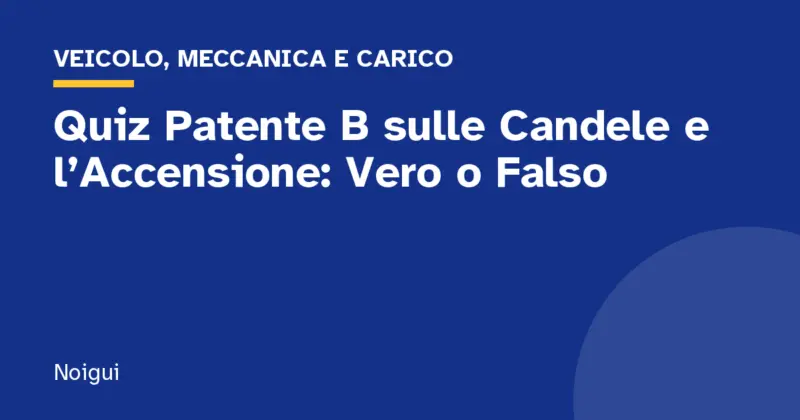 Quiz Patente B sulle Candele e l’Accensione: Vero o Falso
