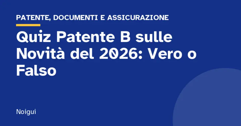 Quiz Patente B sulle Novità del 2026: Vero o Falso