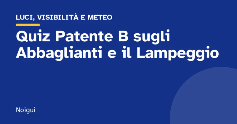 Quiz Patente B sugli Abbaglianti e il Lampeggio
