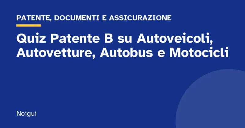Quiz Patente B su Autoveicoli, Autovetture, Autobus e Motocicli