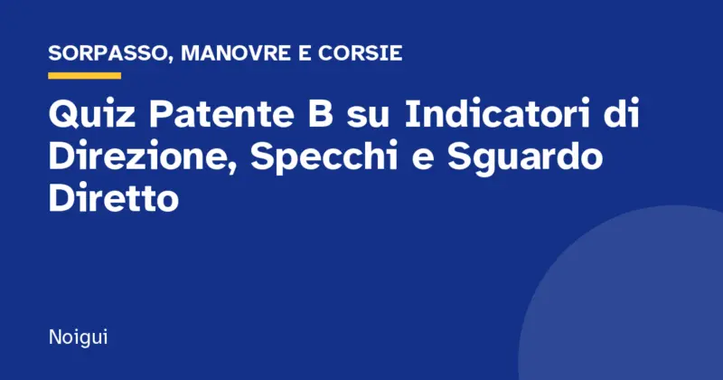 Quiz Patente B su Indicatori di Direzione, Specchi e Sguardo Diretto