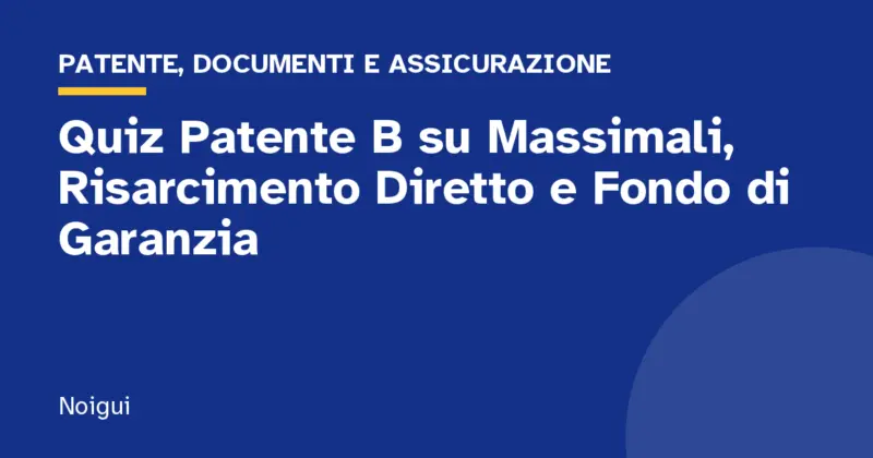 Quiz Patente B su Massimali, Risarcimento Diretto e Fondo di Garanzia