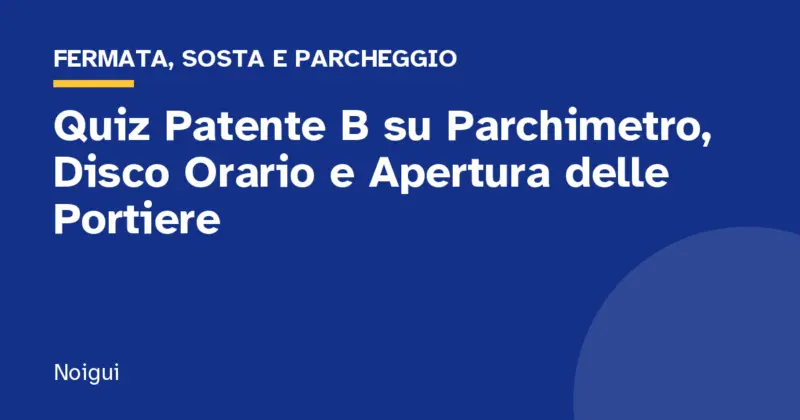 Quiz Patente B su Parchimetro, Disco Orario e Apertura delle Portiere