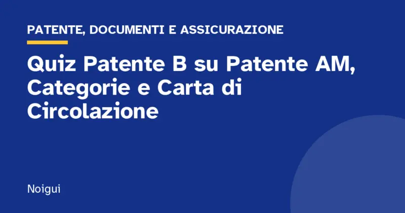 Quiz Patente B su Patente AM, Categorie e Carta di Circolazione