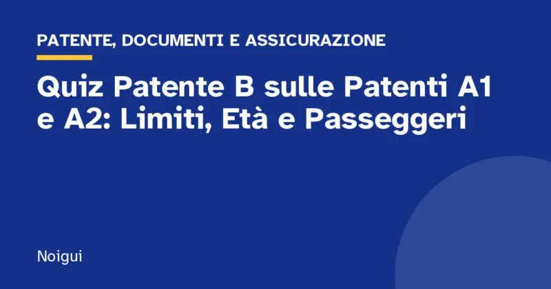 Quiz Patente B sulle Patenti A1 e A2: Limiti, Età e Passeggeri