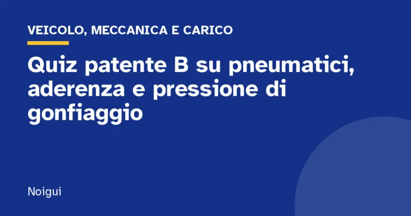 Quiz patente B su pneumatici, aderenza e pressione di gonfiaggio