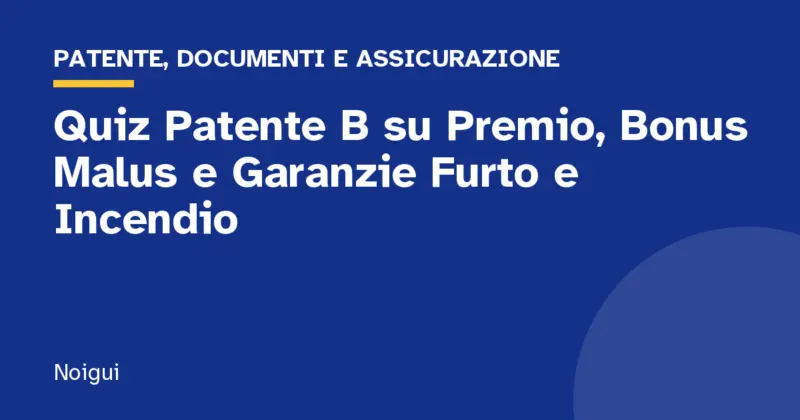 Quiz Patente B su Premio, Bonus Malus e Garanzie Furto e Incendio
