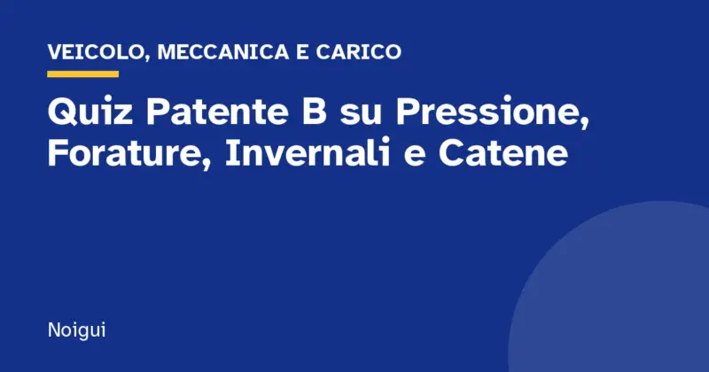 Quiz Patente B su Pressione, Forature, Invernali e Catene
