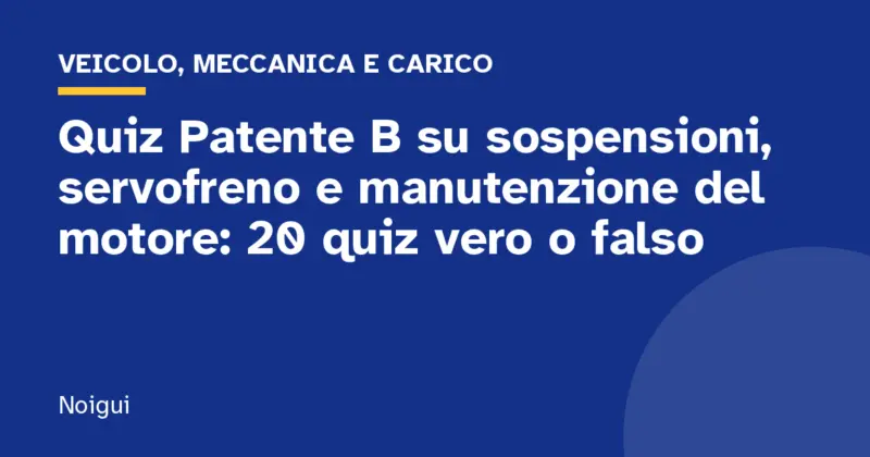 Quiz Patente B su sospensioni, servofreno e manutenzione del motore: 20 quiz vero o falso
