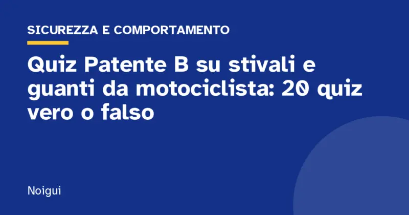 Quiz Patente B su stivali e guanti da motociclista: 20 quiz vero o falso